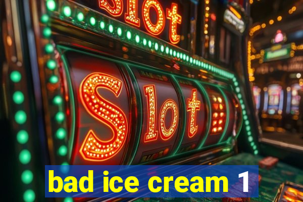 bad ice cream 1